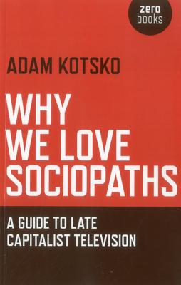 Why We Love Sociopaths - A Guide To Late Capitalist Television