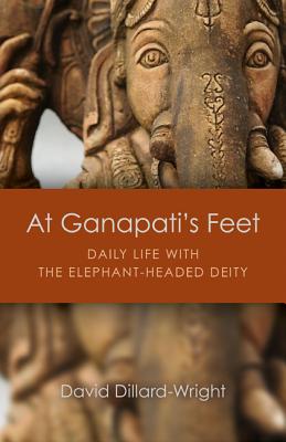 At Ganapati`s Feet - Daily Life with the Elephant-Headed Deity