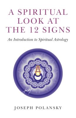 Spiritual Look at the 12 Signs, A - An Introduction to Spiritual Astrology