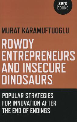 Rowdy Entrepreneurs and Insecure Dinosaurs - Popular Strategies for Innovation After the End of Endings