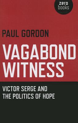 Vagabond Witness: - Victor Serge and the politics of hope