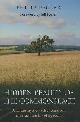 Hidden Beauty of the Commonplace - A nature mystic`s reflections upon the true meaning of freedom