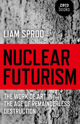 Nuclear Futurism - The work of art in the age of remainderless destruction