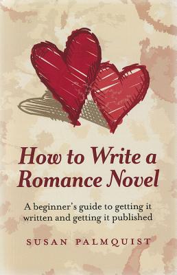 How To Write a Romance Novel - A beginner`s guide to getting it written and getting it published