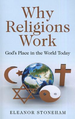 Why Religions Work - God`s Place in the World Today