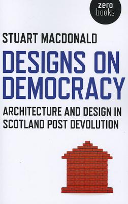 Designs on Democracy - Architecture and Design in Scotland Post Devolution