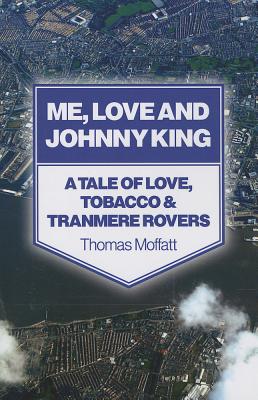 Me, Love and Johnny King - A Tale of Love, Tobacco & Tranmere Rovers