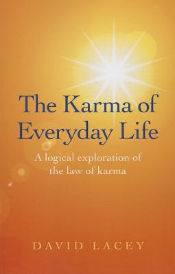 Karma of Everyday Life, The - A logical exploration of the law of karma