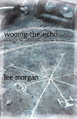 Wooing the Echo - Book One of the Christopher Penrose Novels