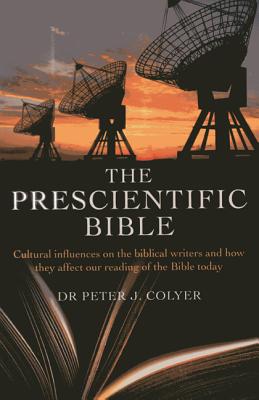 Prescientific Bible, The - Cultural influences on the biblical writers and how they affect our reading of the Bible today