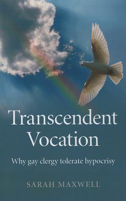 Transcendent Vocation - Why gay clergy tolerate hypocrisy