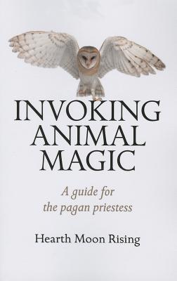 Invoking Animal Magic - A guide for the pagan priestess