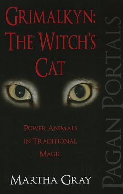 Pagan Portals - Grimalkyn: The Witch`s Cat - Power Animals in Traditional Magic