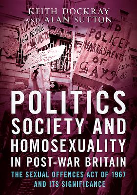 Politics, Society and Homosexuality in Post-War Britain