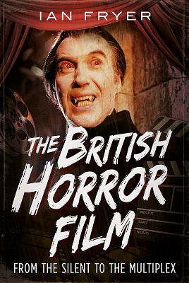 The British Horror Film from the Silent to the Multiplex