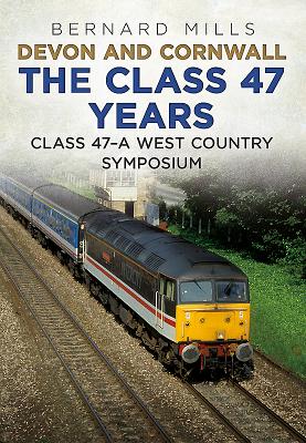 Devon and Cornwall The Class 47 Years