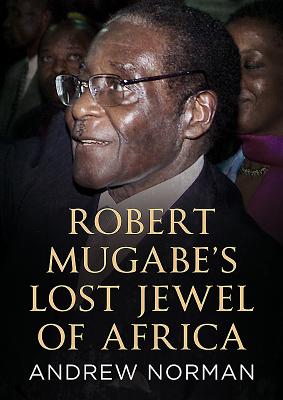 Robert Mugabe's Lost Jewel of Africa