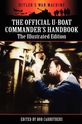 The Official U-boat Commander's Handbook - The Illustrated Edition