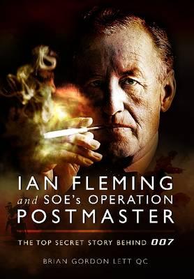 Ian Fleming and SOE's Operation Postmaster: The Top Secret Story Behind 007