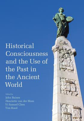 Historical Consciousness and the Use of the Past in the Ancient World