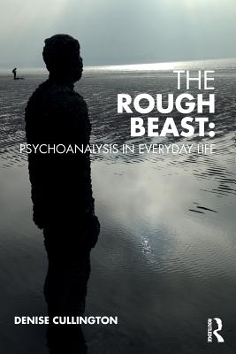 The Rough Beast: Psychoanalysis in Everyday Life