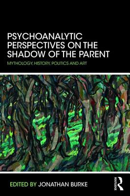 Psychoanalytic Perspectives on the Shadow of the Parent