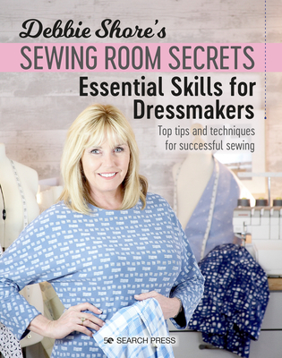 Debbie Shore's Sewing Room Secrets: Essential Skills for Dressmakers