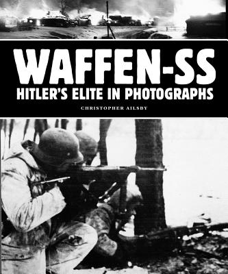 Waffen-SS: Hitler's Elite in Photographs