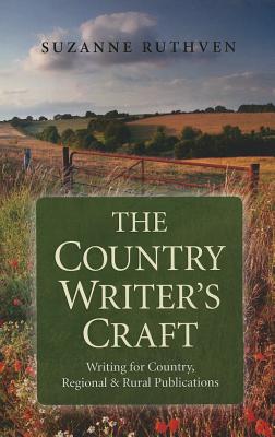 Country Writer`s Craft, The - Writing For Country, Regional & Rural Publications