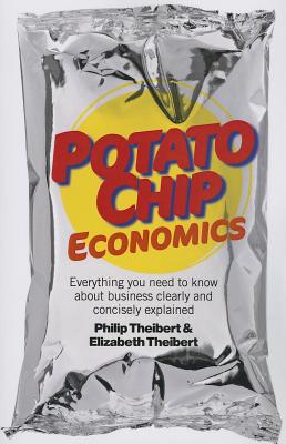 Potato Chip Economics - Everything you need to know about business clearly and concisely explained