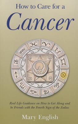 How to Care for a Cancer - Real Life Guidance on How to Get Along and be Friends with the Fourth Sign of the Zodiac