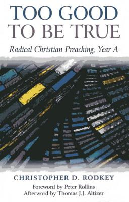 Too Good to be True - Radical Christian Preaching, Year A