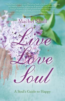 Live Love Soul - A Soul`s Guide to Happy