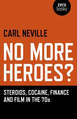 No More Heroes? - Steroids, Cocaine, Finance and Film in the 70s