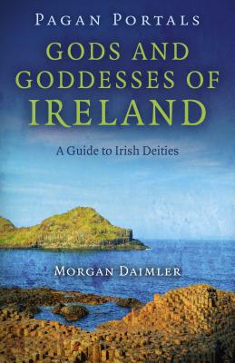 Pagan Portals - Gods and Goddesses of Ireland - A Guide to Irish Deities