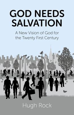 God Needs Salvation - A New Vision of God for the Twenty First Century