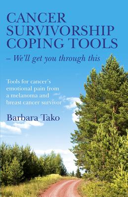 Cancer Survivorship Coping Tools - We`ll get you - Tools for cancer`s emotional pain from a melanoma and breast cancer survivor