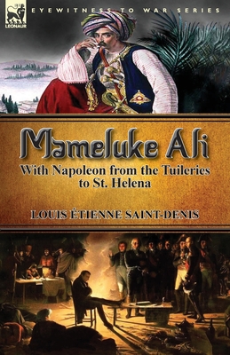 Mameluke Ali-With Napoleon from the Tuileries to St. Helena