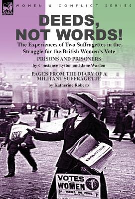 Deeds, Not Words!-the Experiences of Two Suffragettes in the Struggle for the British Women's Vote