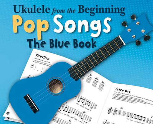 Ukulele From The Beginning Pop Songs (Blue Book)