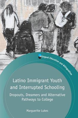 Latino Immigrant Youth and Interrupted Schooling