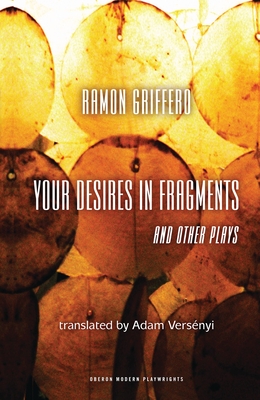 Ramon Griffero: Your Desires in Fragments and other Plays