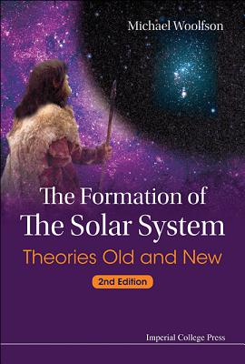 Formation Of The Solar System, The: Theories Old And New (2nd Edition)