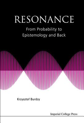 Resonance: From Probability To Epistemology And Back