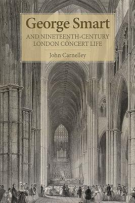 George Smart and Nineteenth-Century London Concert Life