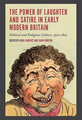 The Power of Laughter and Satire in Early Modern Britain