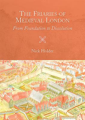 The Friaries of Medieval London