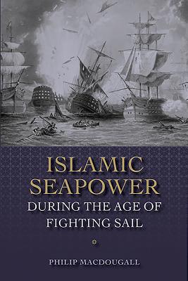 Islamic Seapower during the Age of Fighting Sail