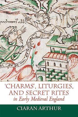 'Charms', Liturgies, and Secret Rites in Early Medieval England