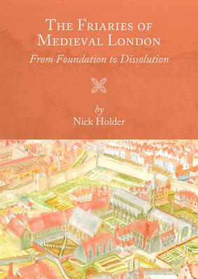 The Friaries of Medieval London